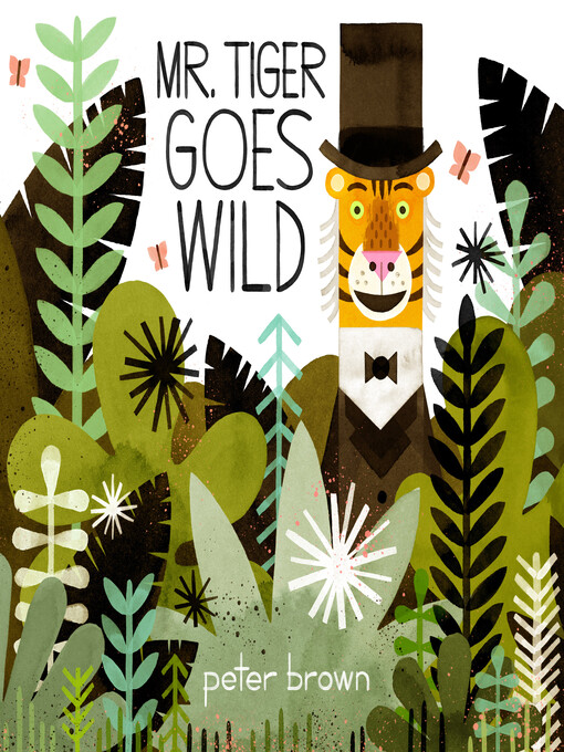 Mr. Tiger Goes Wild by Peter Brown Mr. Tiger Goes Wild by Peter Brown