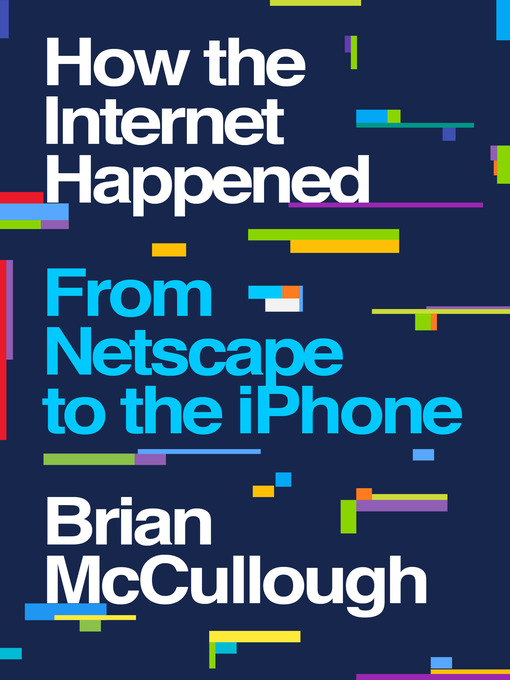 Cover art of How the Internet Happened: From Netscape to the iPhone by Brian McCullough