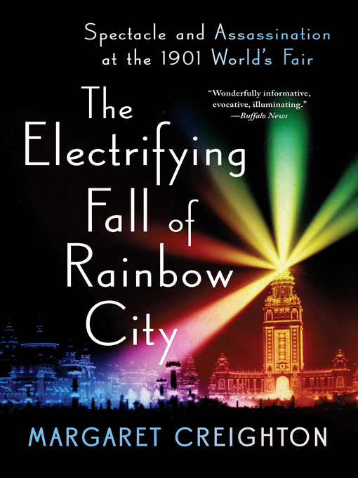 Cover art of The Electrifying Fall of Rainbow City: Spectacle and Assassination at the 1901 World's Fair by Margaret Creighton