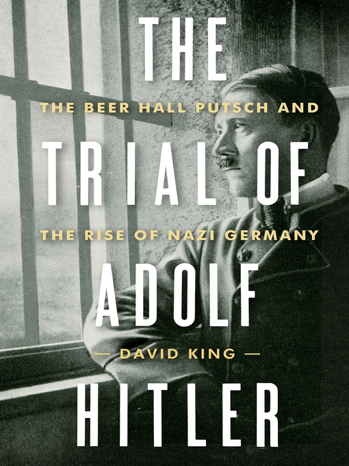 The trial of Adolf Hitler : the Beer Hall Putsch and the rise of Nazi Germany