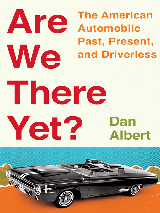 Are we there yet? : the American automobile, past, present, and driverless