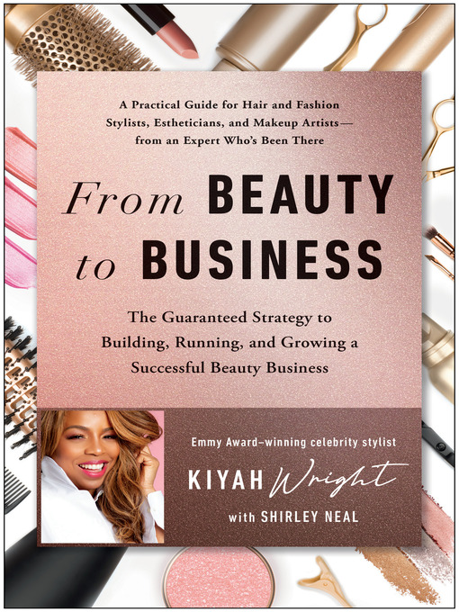 Cover art of From Beauty to Business: The Guaranteed Strategy to Building, Running, and Growing a Successful Beauty Business by Kiyah Wright and Shirley Neal