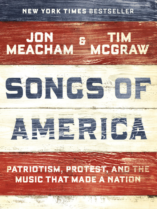 Songs of America: Patriotism, Protest, and the Music That Made a Nation by Jon Meacham & Tim McGraw