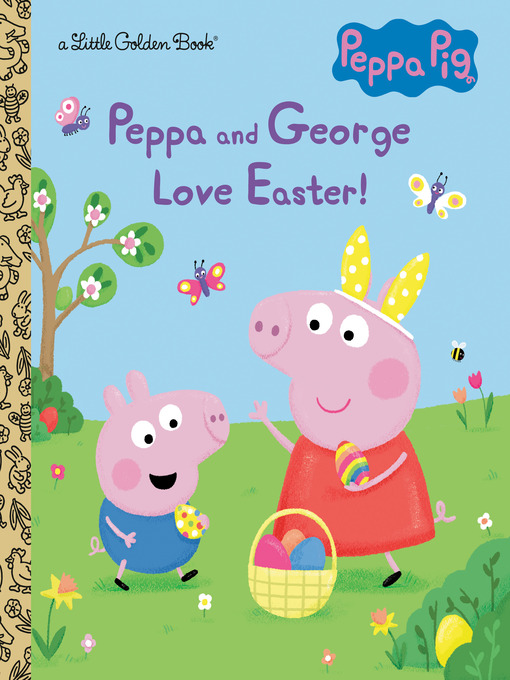 Peppa and George Love Easter! - NC Kids Digital Library - OverDrive