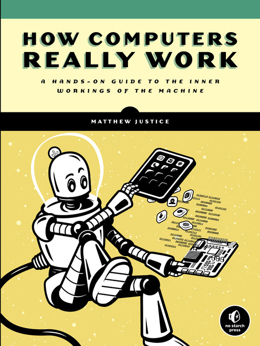 Cover art of How Computers Really Work: A Hands-On Guide to the Inner Workings of the Machine by by Matthew Justice