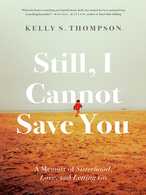 Still, I Cannot Save You: A Memoir Of Sisterhood, Love, And Letting Go by Kelly S. Thompson