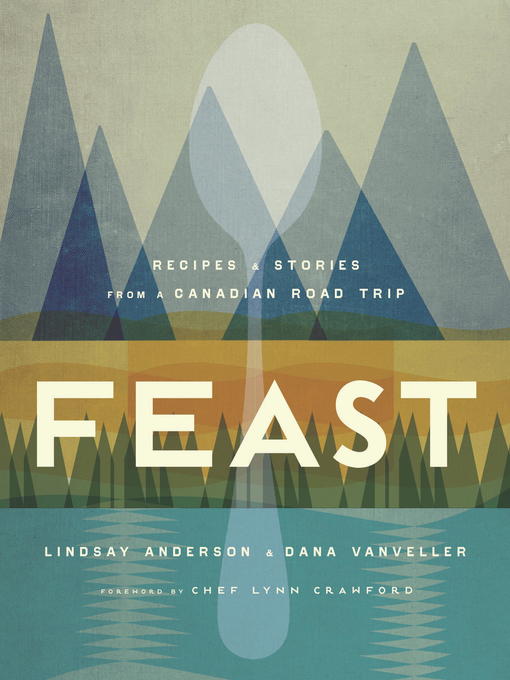 Feast : recipes and stories from a Canadian road trip by Lindsay Anderson and Dana Vanveller