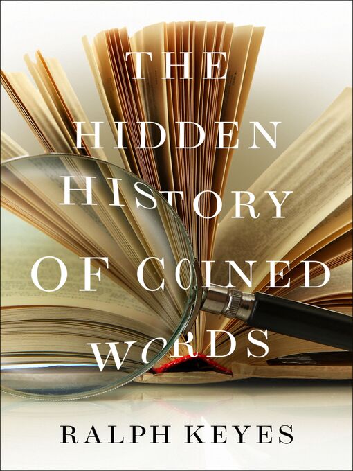 The Hidden History of Coined Words - New York Public Library - OverDrive