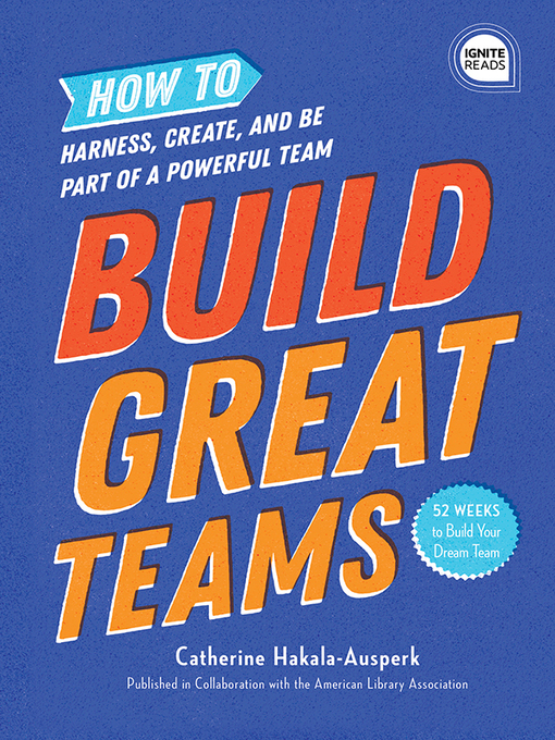 Cover art of Build Great Teams: How to Harness, Create, and Be Part of a Powerful Team by American Library Association