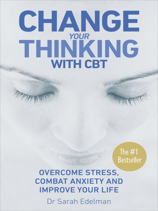 Change Your Thinking with CBT Overcome Stress Combat Anxiety and Improve Your Life
