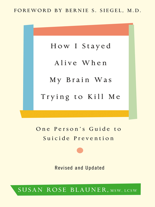 Title details for How I Stayed Alive When My Brain Was Trying to Kill Me, Revised Edition by Susan Rose Blauner - Available