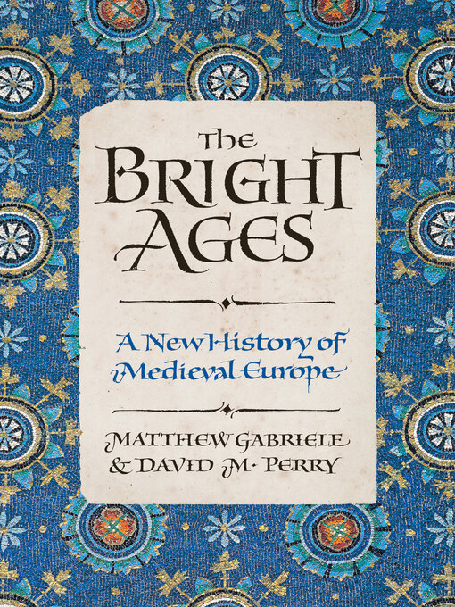 The Bright Ages: A New History of Medieval Europe  By Matthew Gabriele and David M. Perry