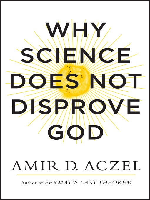 Title details for Why Science Does Not Disprove God by Amir Aczel - Available