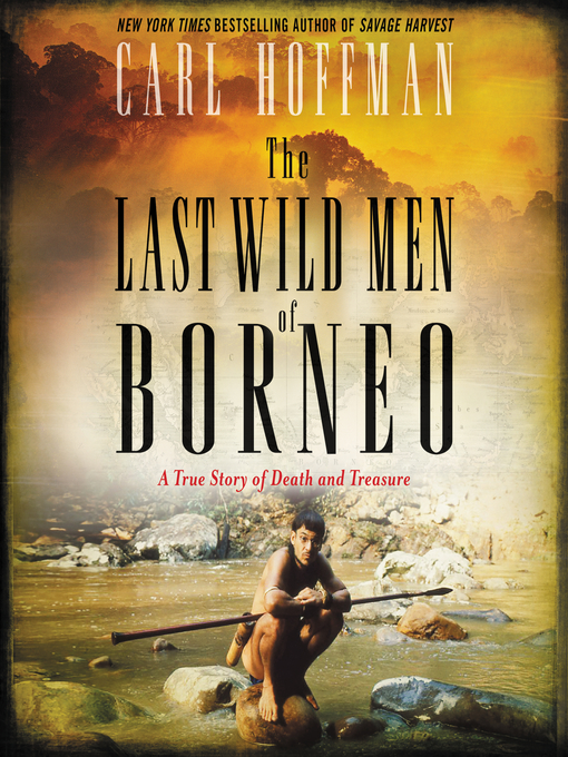 The Last Wild Men of Borneo - Sno-Isle Libraries - OverDrive