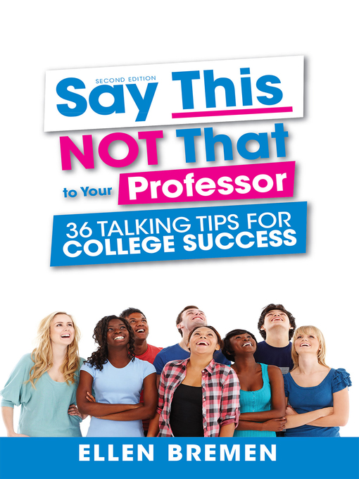 Cover art of Say This, NOT That to Your Professor: 36 Talking Tips for College Success by Ellen Bremen