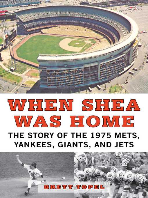 When Shea Was Home: the Story of the 1975 Mets, Yankees, Giants