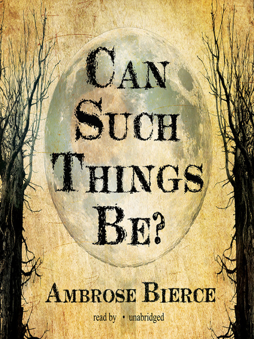 Can Such Things Be? by Ambrose Bierce