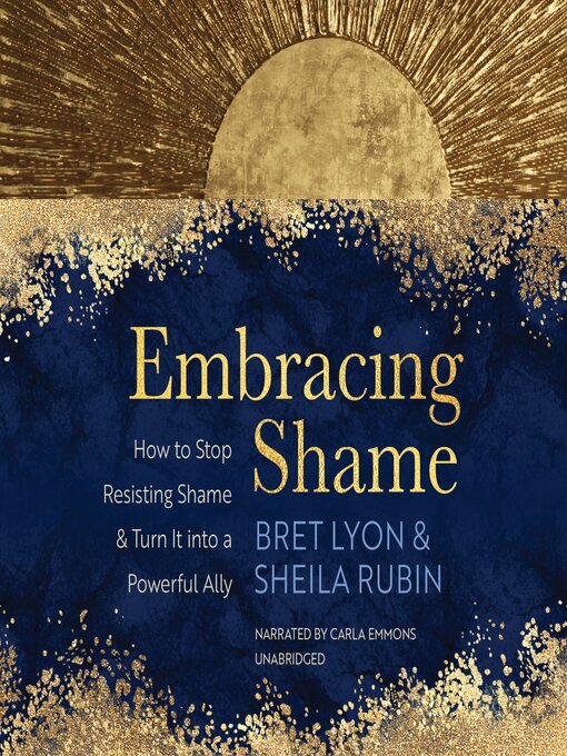 Embracing Shame: How to Stop by Lyon Ph.D. SEP, Bret