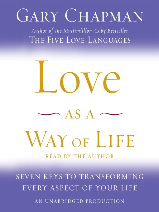 Love as a way of life : seven keys to transforming every aspect of your life