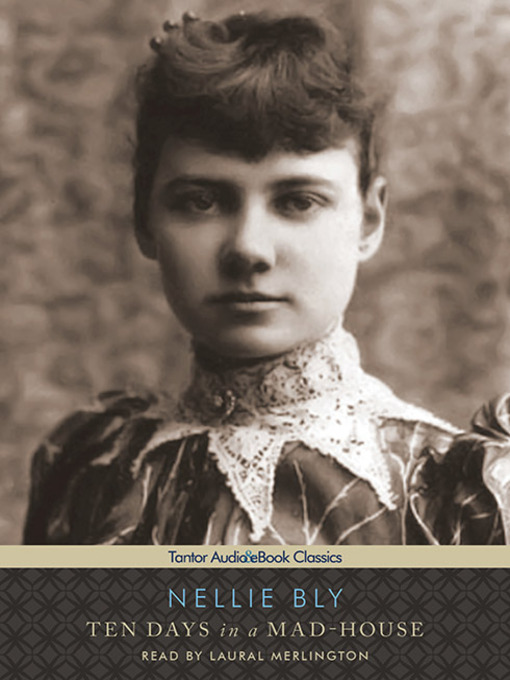 Nellie Bly Ten Days in a Mad-House (1887)