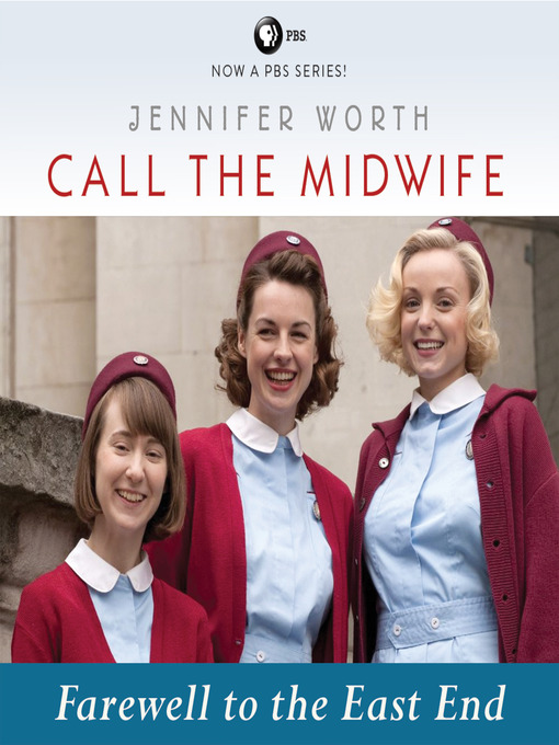 Call the Midwife--Farewell to the East End - Los Angeles Public Library ...