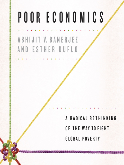 Poor Economics: A Radical Rethinking by Banerjee, Abhijit V.