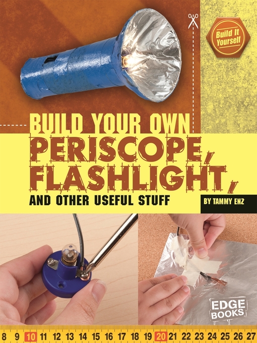 Teen - Build Your Own Periscope, Flashlight, and Other Useful Stuff - Greater Dandenong Libraries - OverDrive