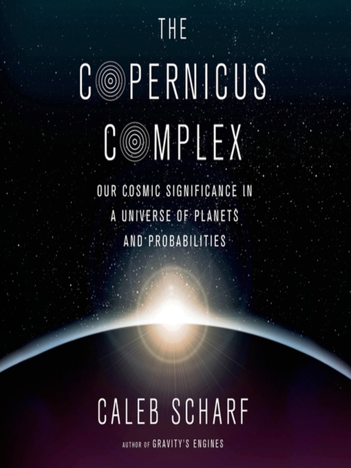 The Copernicus Complex - Fairfax County Public Library - OverDrive