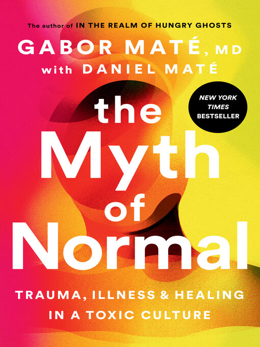 Cover art of The Myth of Normal: Trauma, Illness, and Healing in a Toxic Culture by Gabor Maté, MD and Daniel Maté