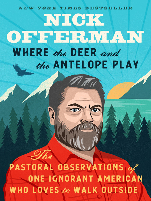 Where the Deer and the Antelope Play: The Pastoral Observations of One Ignorant American Who Loves to Walk Outside by Nick Offerman