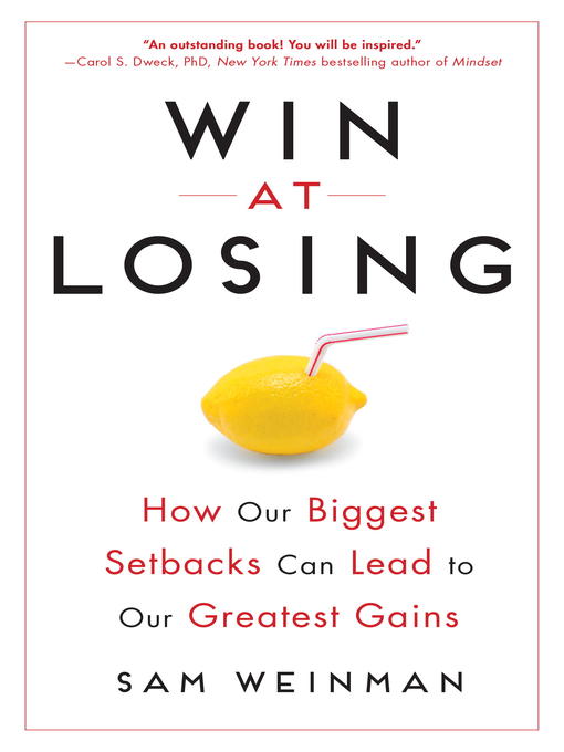 Win at Losing How Our Biggest Setbacks Can Lead to Our Greatest Gains