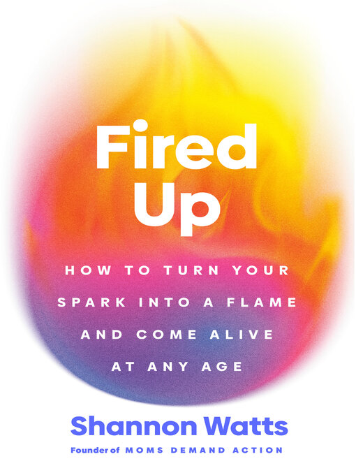 Fired Up: How to Turn Your Spark Into A Flame and Come Alive at Any Age
