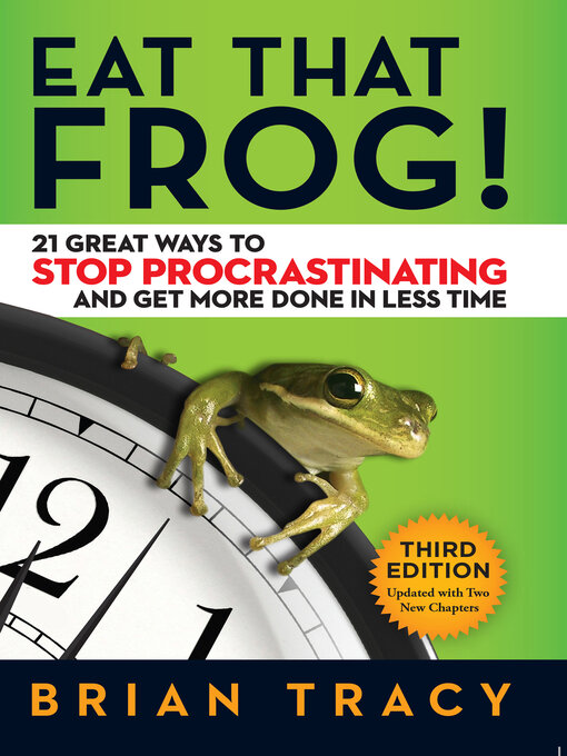 Cover art of Eat That Frog! 21 Great Ways to Stop Procrastinating and Get More Done in Less Time by Brian Tracy