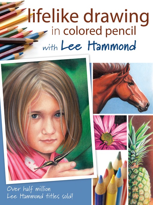 Lifelike Drawing In Colored Pencil With Lee Hammond - National Library  Board Singapore - OverDrive