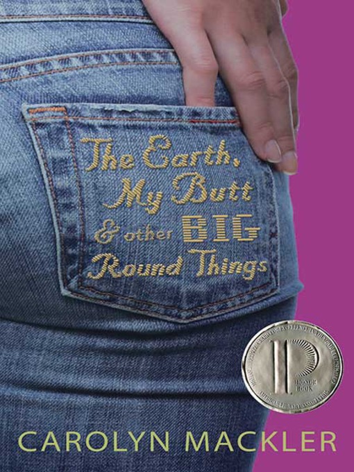 Cover art of The Earth, My Butt, and Other Big Round Things by Carolyn Mackler