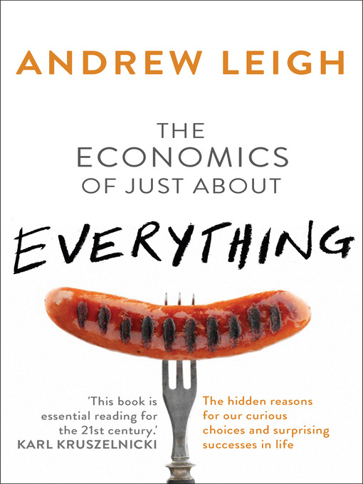 Title details for The Economics of Just About Everything by Andrew Leigh - Available