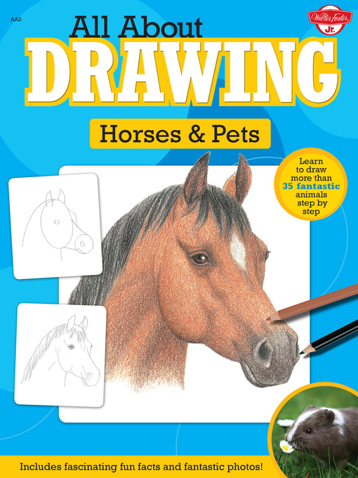 All About Drawing Horses & Pets: Learn to draw more than 35 fantastic  animals step by step--Includes fascinating fun facts and fantastic photos!  - NC Kids Digital Library - OverDrive