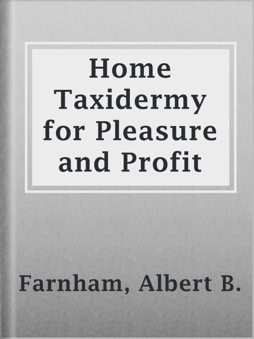 The Project Gutenberg eBook of Home Taxidermy for Pleasure and Profit, by  Albert B. Farnham