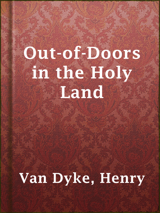 The Project Gutenberg eBook of Out-of-Doors in the Holy Land, by Henry Van  Dyke