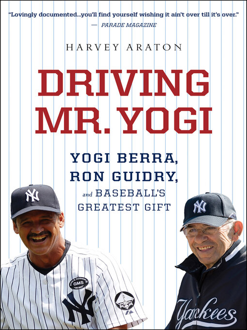 Driving Mr. Yogi: Yogi Berra, Ron Guidry, and Baseball's Greatest Gift