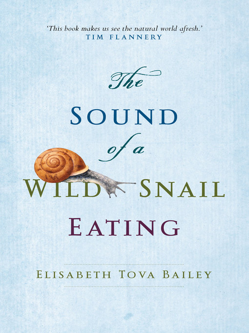 Title details for The Sound of a Wild Snail Eating by Elisabeth Tova Bailey - Available