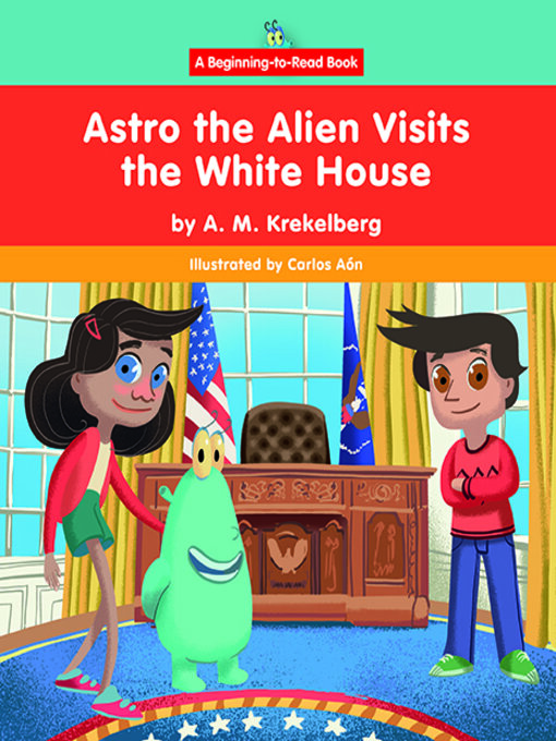 Astro the Alien Visits the White House - The Ohio Digital Library -  OverDrive