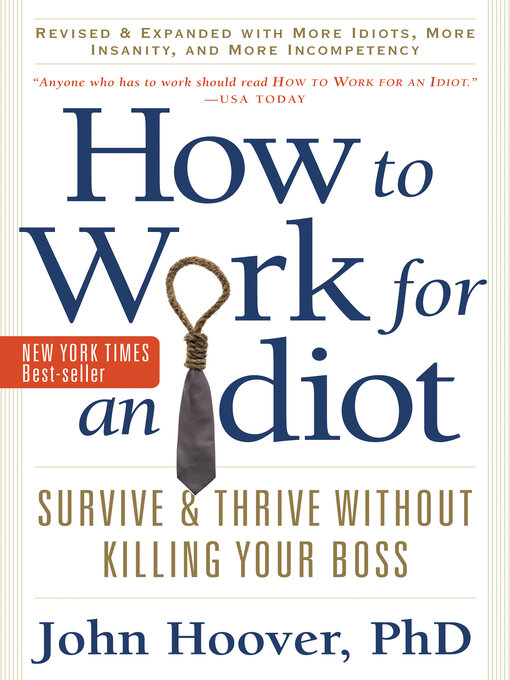 How to Work for an Idiot, Revised and Expanded with More Idiots, More ...