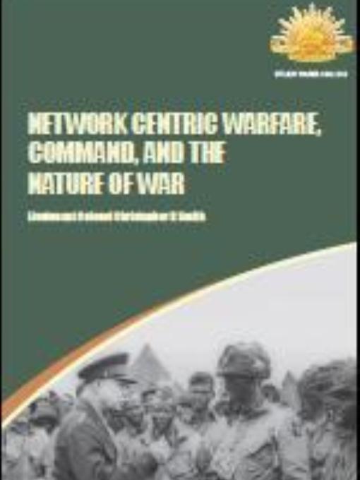 Network Centric Warfare, Command, and the Nature of War - Defence ...