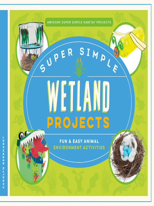 Teens - Super Simple Wetland Projects: Fun & Easy Animal Environment  Activities - The Ohio Digital Library - OverDrive
