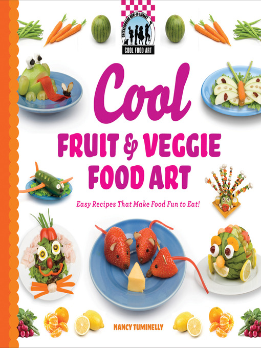 cool fruit veggie food art austin public library overdrive title details for cool fruit veggie food art by nancy tuminelly available