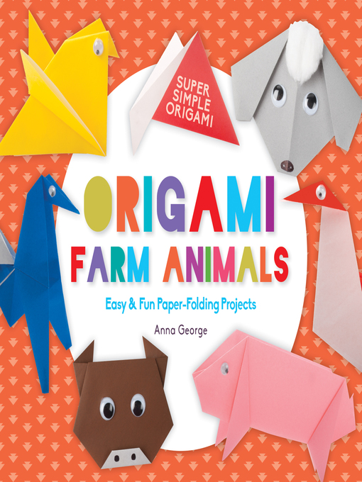 Origami Farm Animals: Easy & Fun Paper-Folding Projects - Maryland's  Digital Library - OverDrive