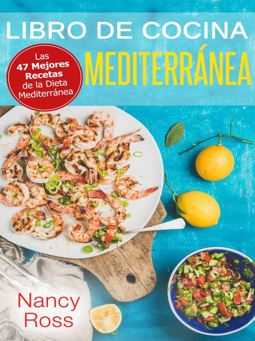 Spanish - Libro de Cocina Mediterránea. Las 47 Mejores Recetas de la Dieta  Mediterránea - Old Colony Library Network - OverDrive