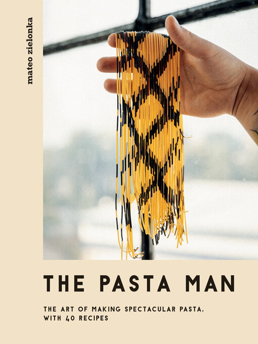 The Pasta Man: the Art of Making Spectacular Pasta – with 40 Recipes - Ocean  State Libraries eZone - OverDrive