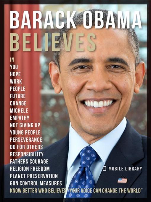 Barack Obama Believes Barack Obama Quotes And Believes Fulton County Library System Overdrive